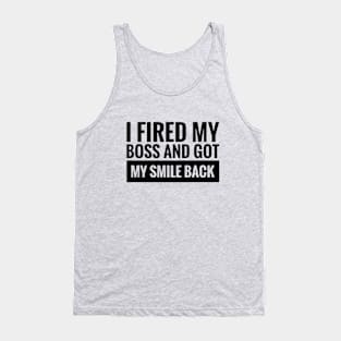 I fired my boss and got my smile back Tank Top